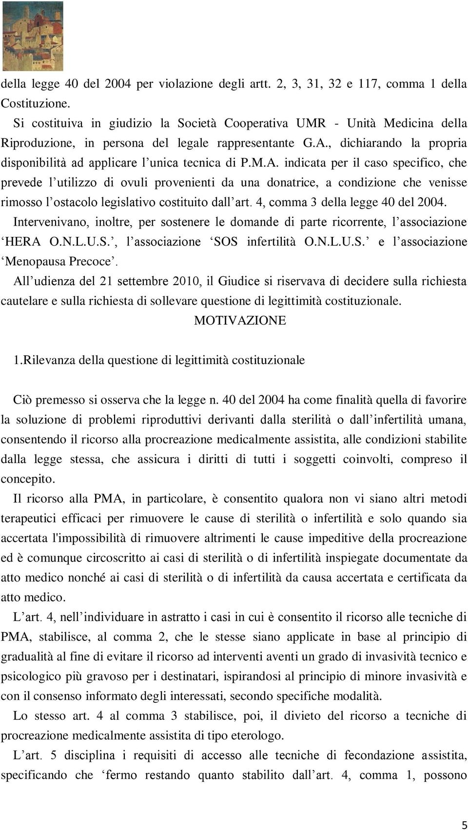 , dichiarando la propria disponibilità ad applicare l unica tecnica di P.M.A.