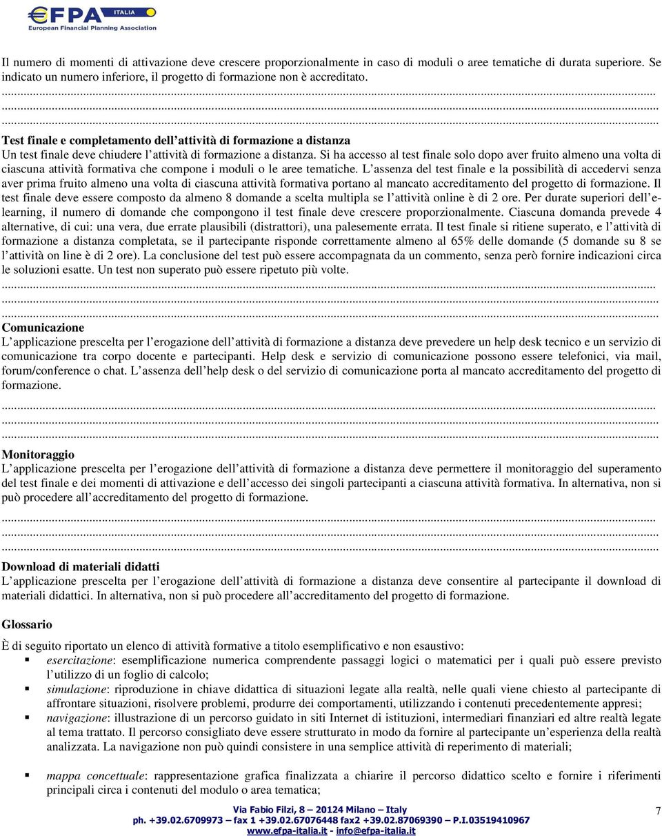 Test finale e completamento dell attività di formazione a distanza Un test finale deve chiudere l attività di formazione a distanza.