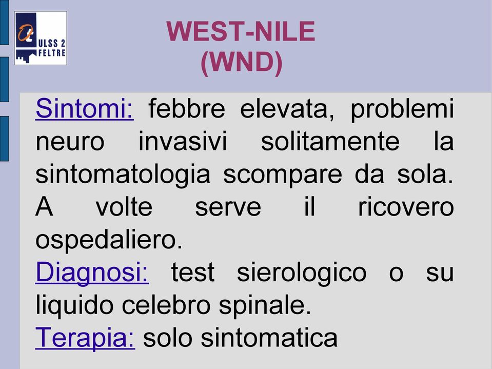 A volte serve il ricovero ospedaliero.