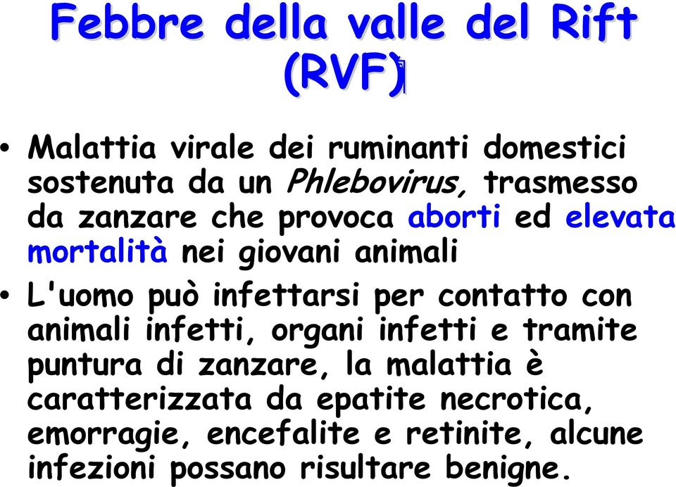 per contatto con animali infetti, organi infetti e tramite puntura di zanzare, la malattia è