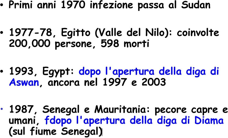 della diga di Aswan, ancora nel 1997 e 2003 1987, Senegal e Mauritania: