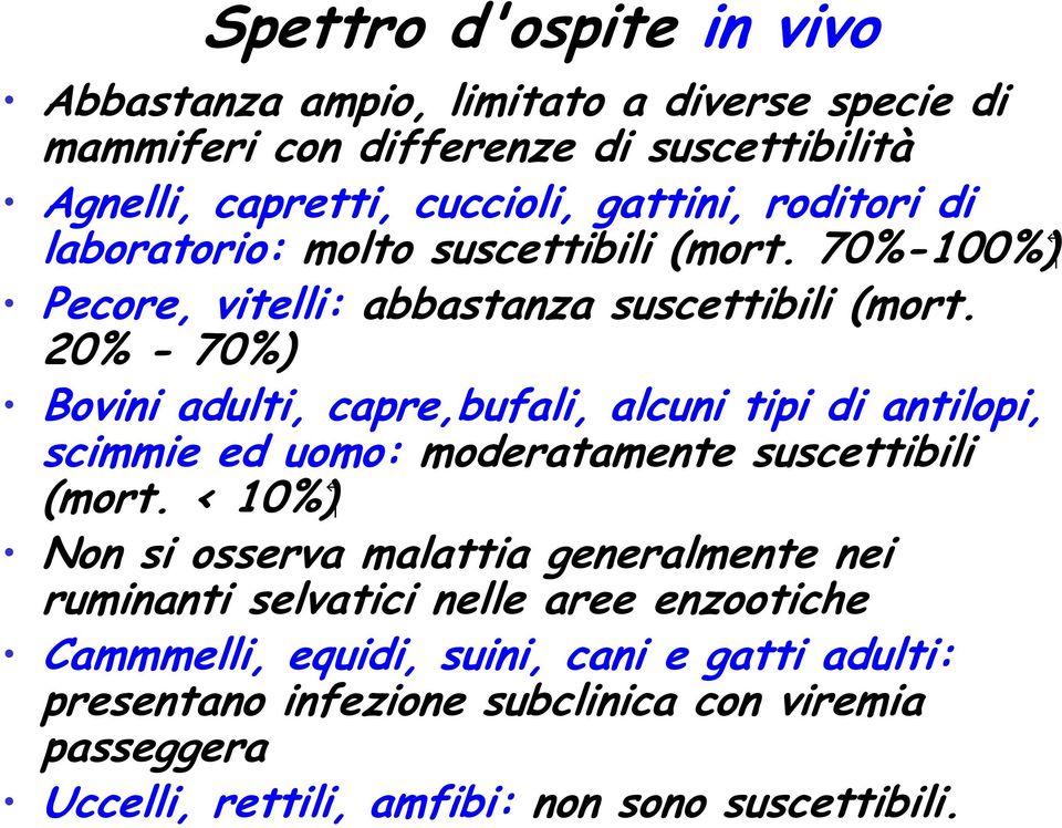 20% - 70%) Bovini adulti, capre,bufali, alcuni tipi di antilopi, scimmie ed uomo: moderatamente suscettibili (mort.