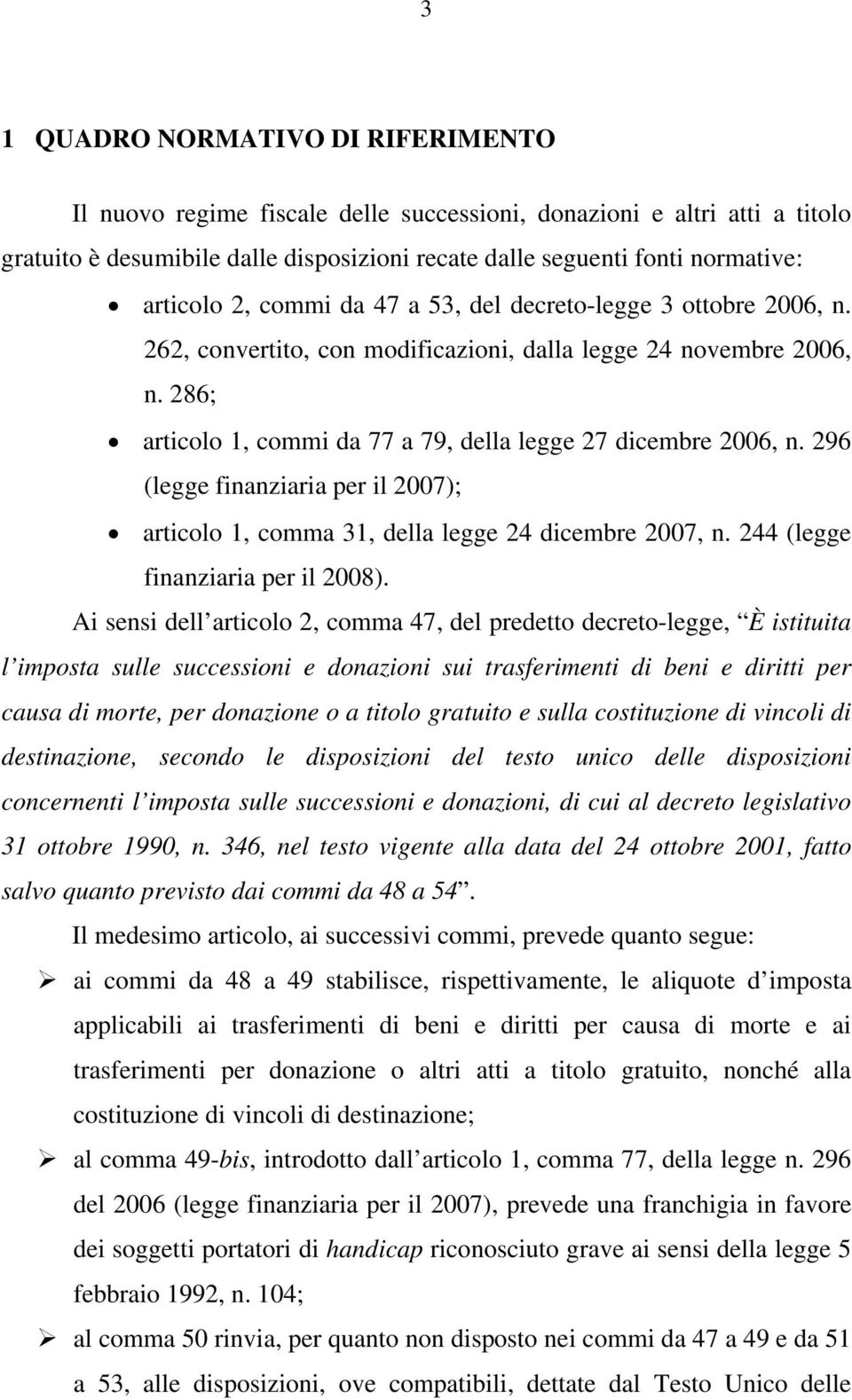 296 (legge finanziaria per il 2007); articolo 1, comma 31, della legge 24 dicembre 2007, n. 244 (legge finanziaria per il 2008).