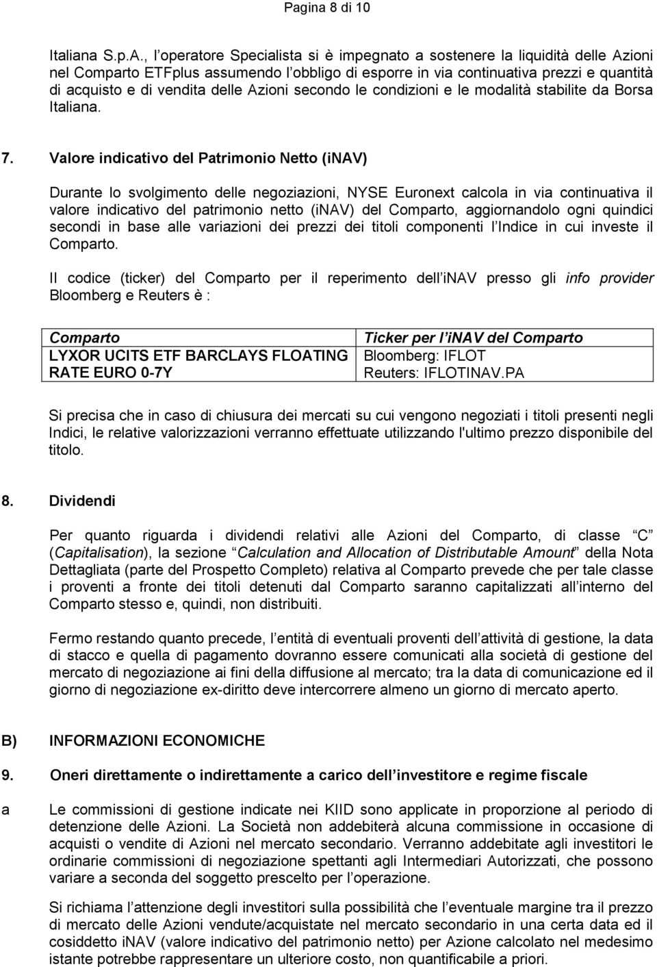 Azioni secondo le condizioni e le modalità stabilite da Borsa Italiana. 7.