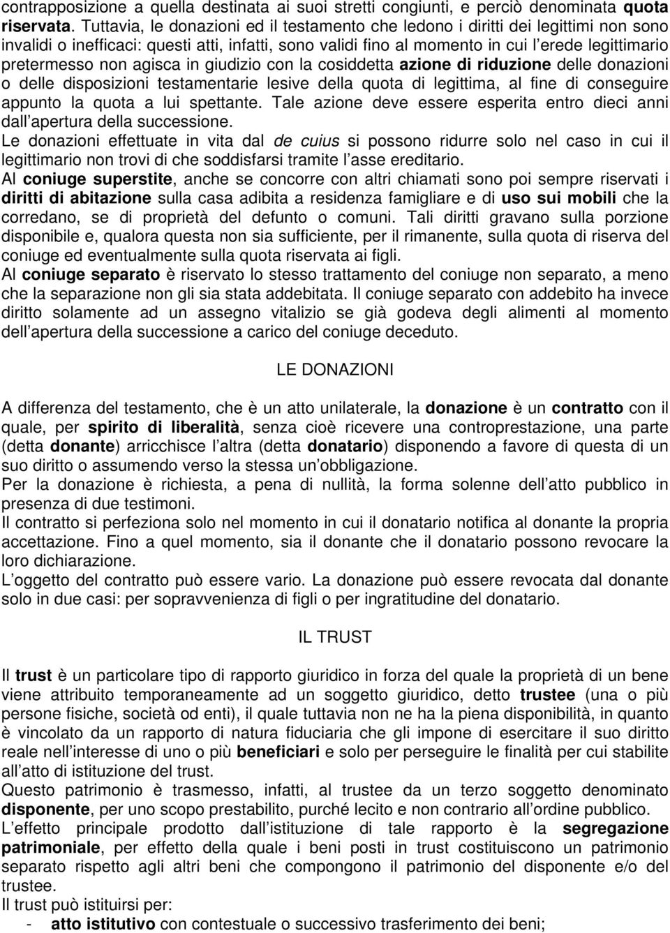 non agisca in giudizio con la cosiddetta azione di riduzione delle donazioni o delle disposizioni testamentarie lesive della quota di legittima, al fine di conseguire appunto la quota a lui spettante.