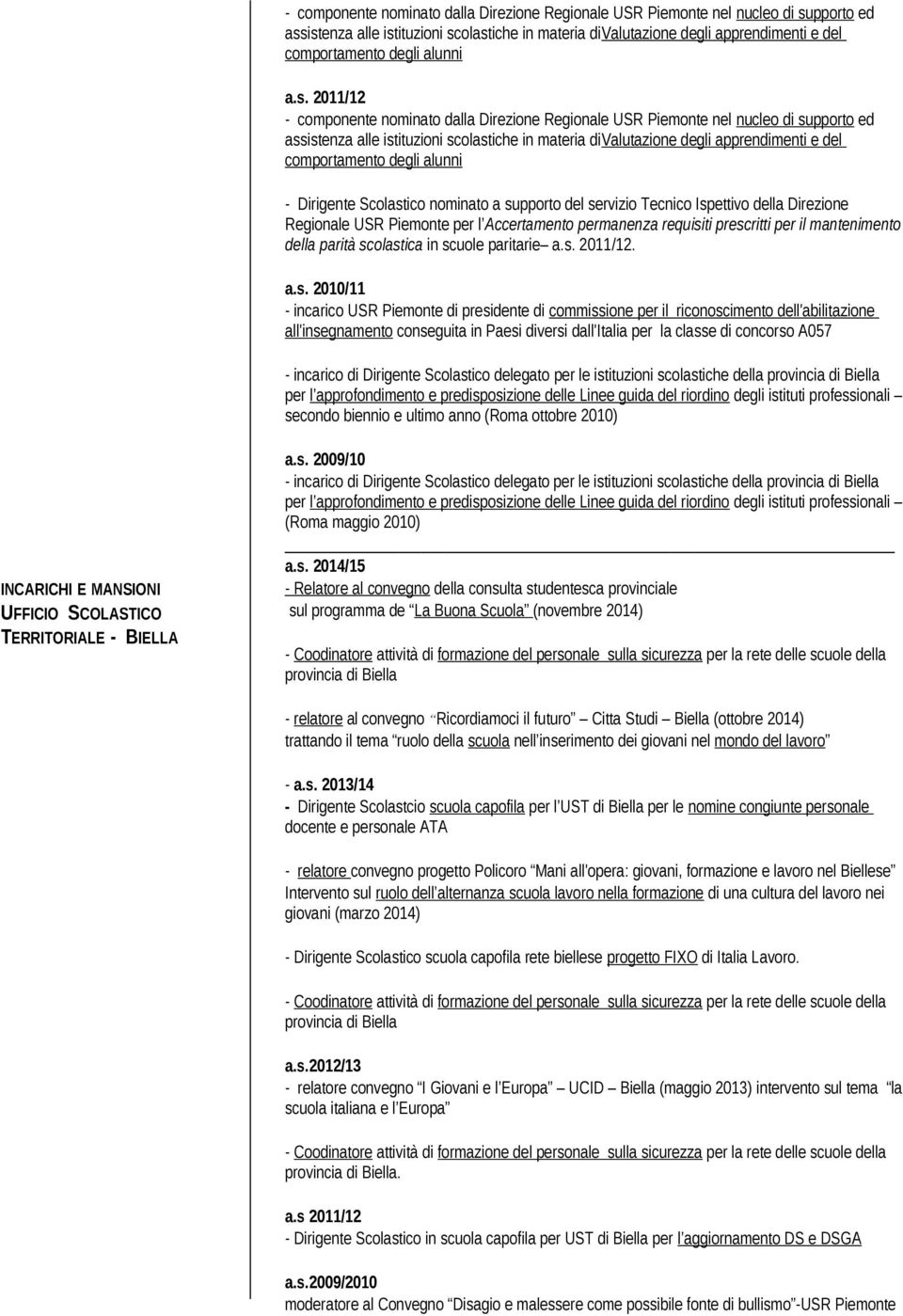 2011/12  alunni - Dirigente Scolastico nominato a supporto del servizio Tecnico Ispettivo della Direzione Regionale USR Piemonte per l Accertamento permanenza requisiti prescritti per il mantenimento