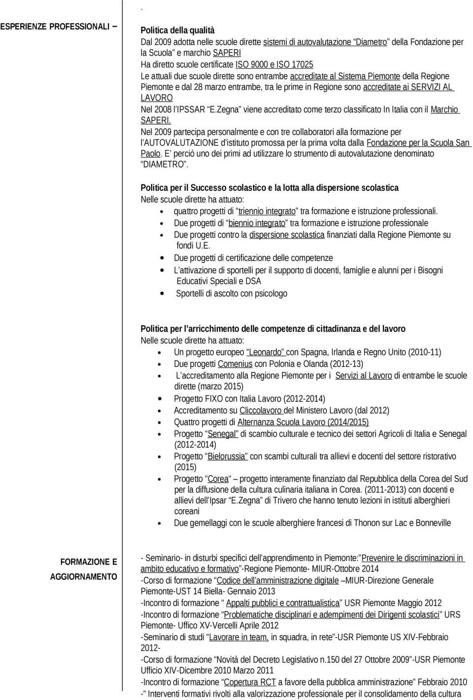 ai SERVIZI AL LAVORO Nel 2008 l IPSSAR E.Zegna viene accreditato come terzo classificato In Italia con il Marchio SAPERI.