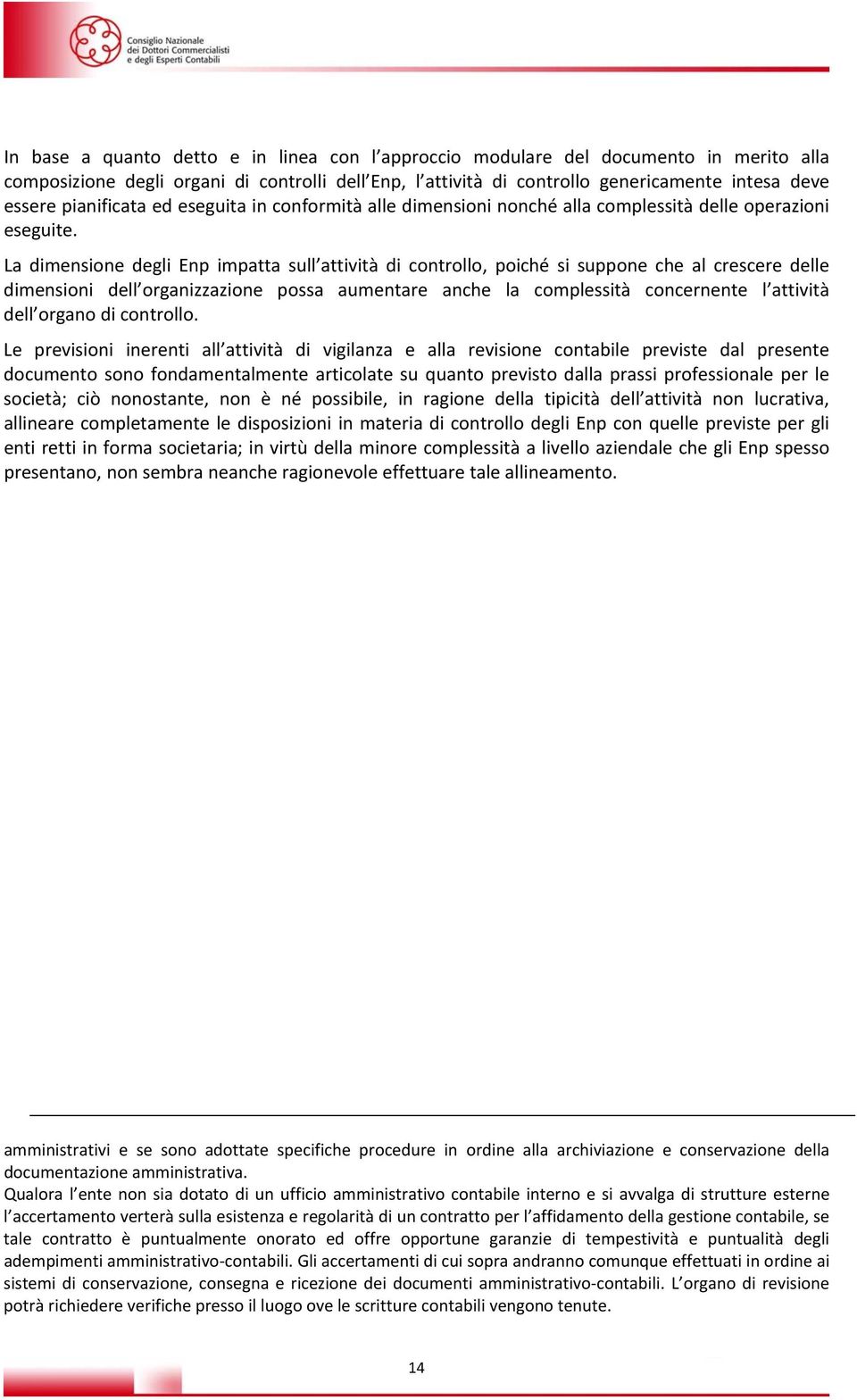 La dimensione degli Enp impatta sull attività di controllo, poiché si suppone che al crescere delle dimensioni dell organizzazione possa aumentare anche la complessità concernente l attività dell