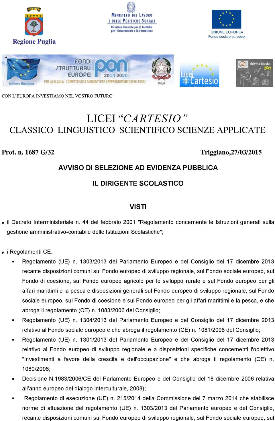 44 del febbraio 2001 "Regolamento concernente le Istruzioni generali sulla gestione amministrativo-contabile delle Istituzioni Scolastiche"; o i Regolamenti CE: Regolamento (UE) n.