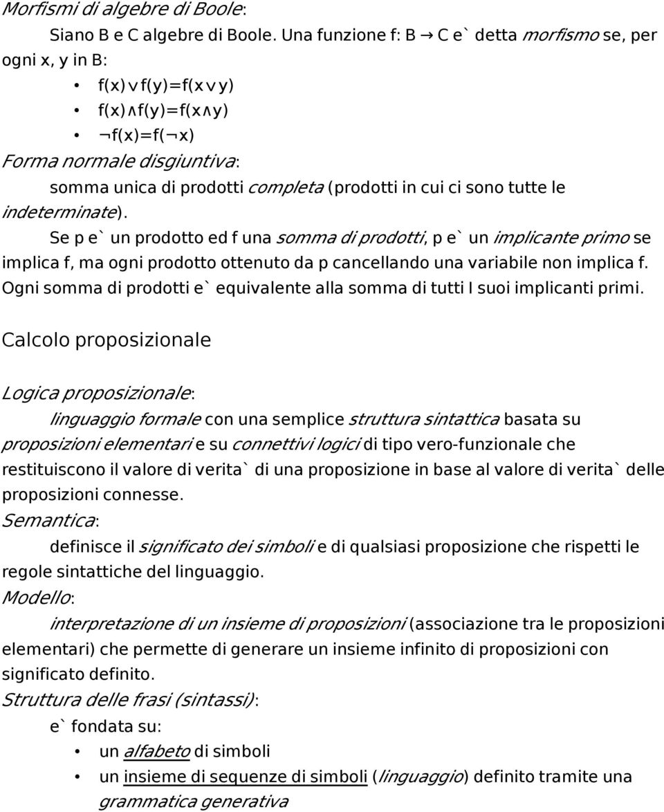 tutte le indeterminate). Se p e` un prodotto ed f una somma di prodotti, p e` un implicante primo se implica f, ma ogni prodotto ottenuto da p cancellando una variabile non implica f.