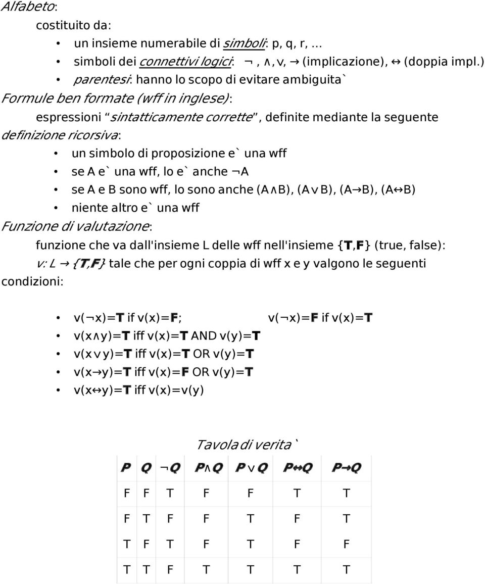 proposizione e` una wff se A e` una wff, lo e` anche A se A e B sono wff, lo sono anche (A B), ݍA ) B), (A B), (A B) niente altro e` una wff Funzione di valutazione: condizioni: funzione che va