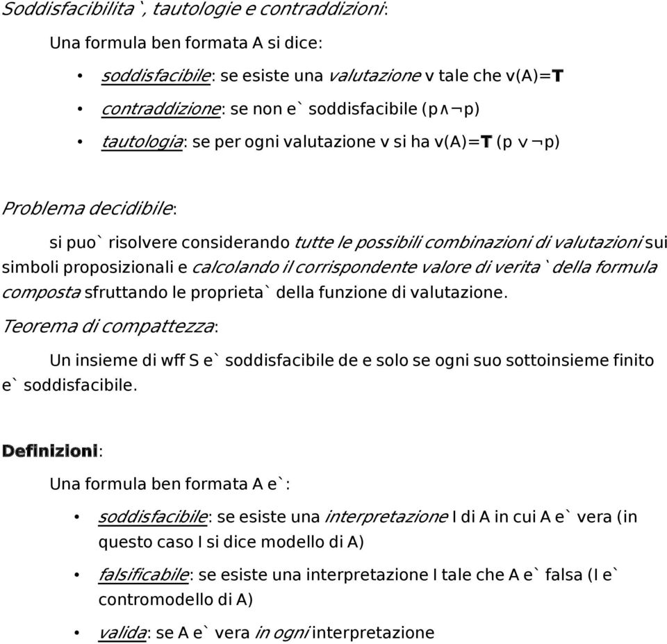 il corrispondente valore di verita` della formula composta sfruttando le proprieta` della funzione di valutazione.