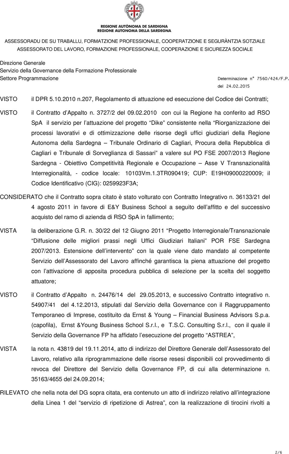 uffici giudiziari della Regione Autonoma della Sardegna Tribunale Ordinario di Cagliari, Procura della Repubblica di Cagliari e Tribunale di Sorveglianza di Sassari a valere sul PO FSE 2007/2013