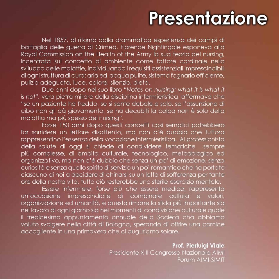 acqua pulite, sistema fognario efficiente, pulizia adeguata, luce, calore, silenzio, dieta.