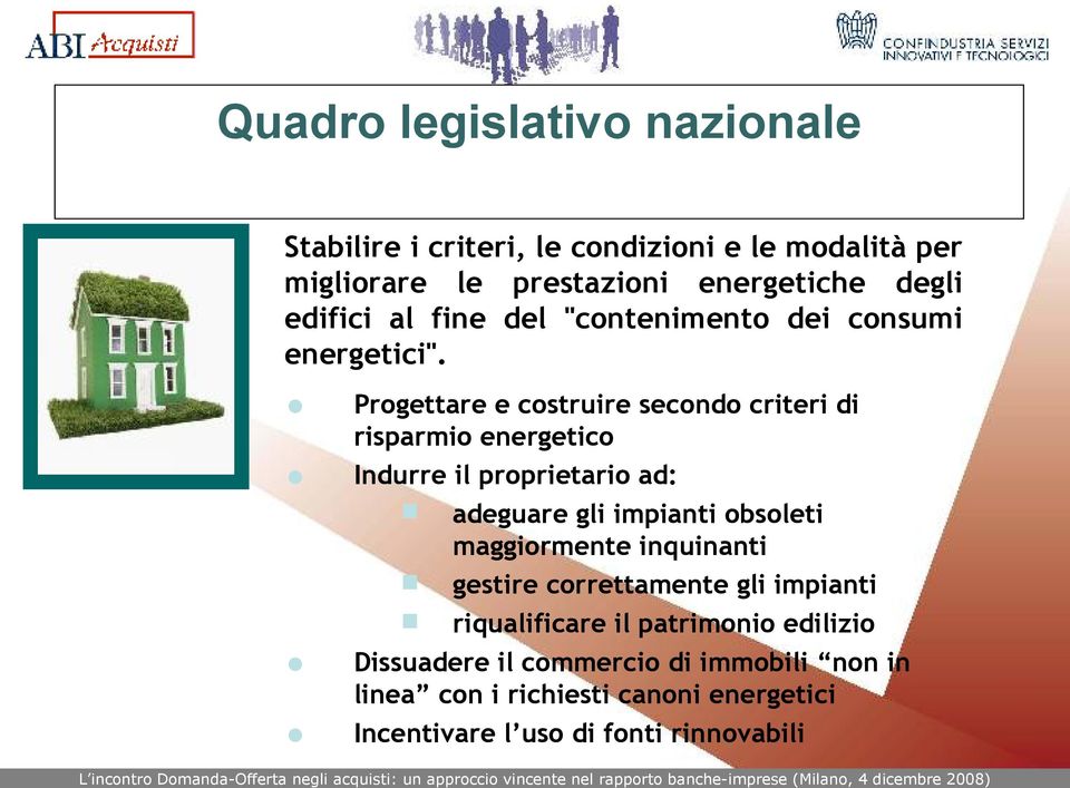 Progettare e costruire secondo criteri di risparmio energetico Indurre il proprietario ad: adeguare gli impianti obsoleti