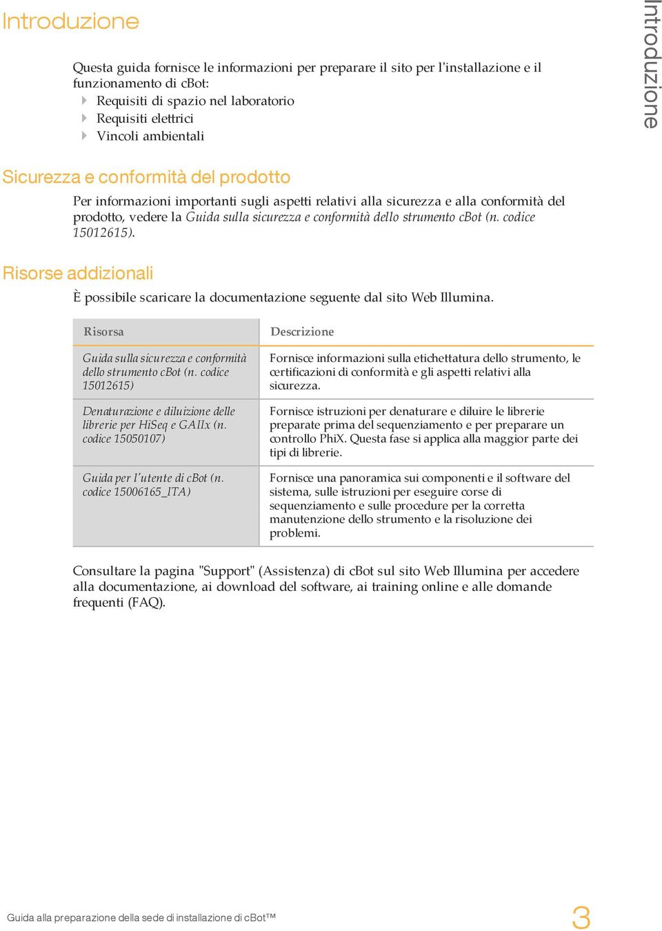 conformità dello strumento cbot (n. codice 15012615). Risorse addizionali È possibile scaricare la documentazione seguente dal sito Web Illumina.