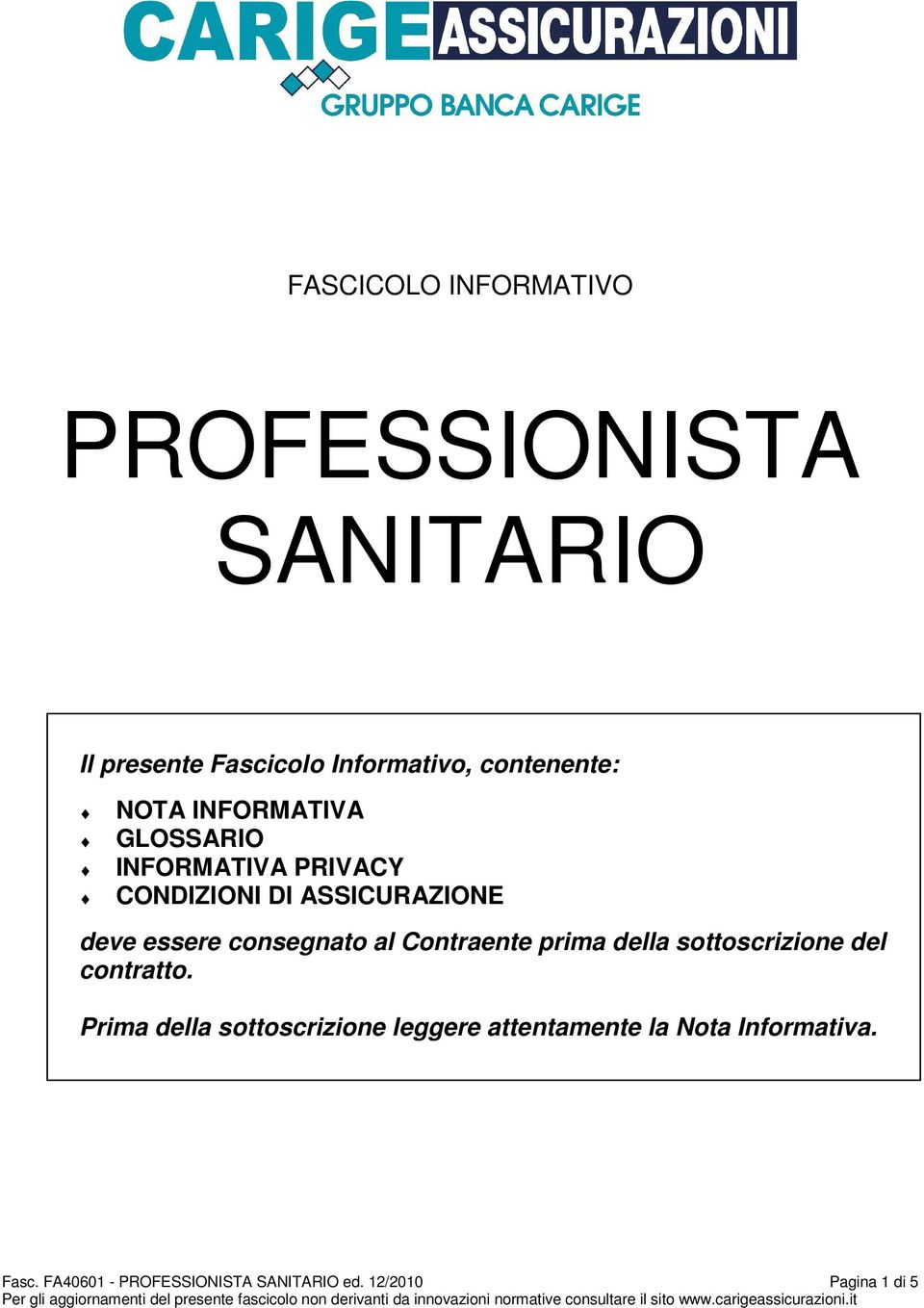 consegnato al Contraente prima della sottoscrizione del contratto.