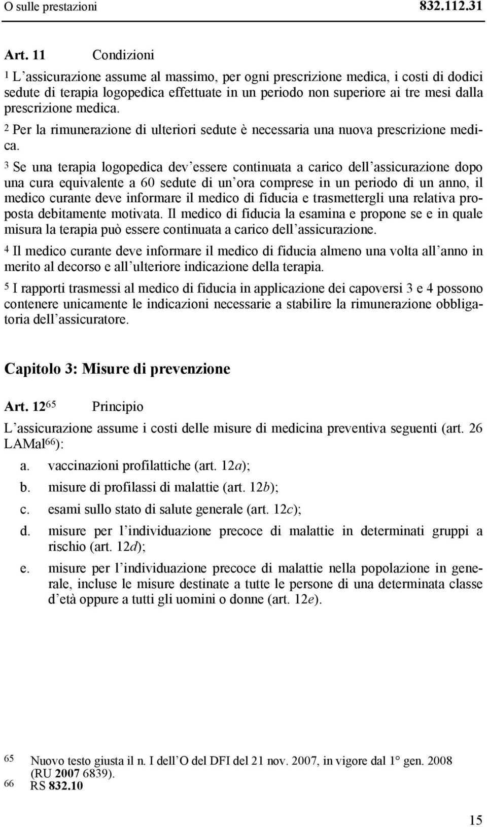 medica. 2 Per la rimunerazione di ulteriori sedute è necessaria una nuova prescrizione medica.