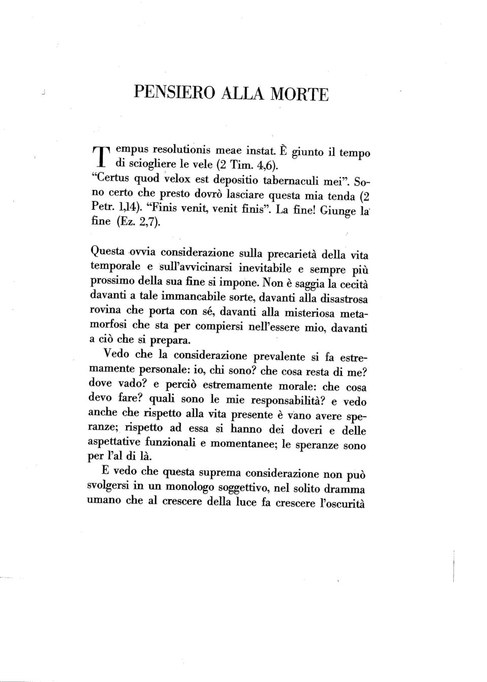 Questa ovvia considerazione sulla precari età della vita temporale e sull'avvicinarsi inevitabile e sempre più prossimo della sua fine si impone.