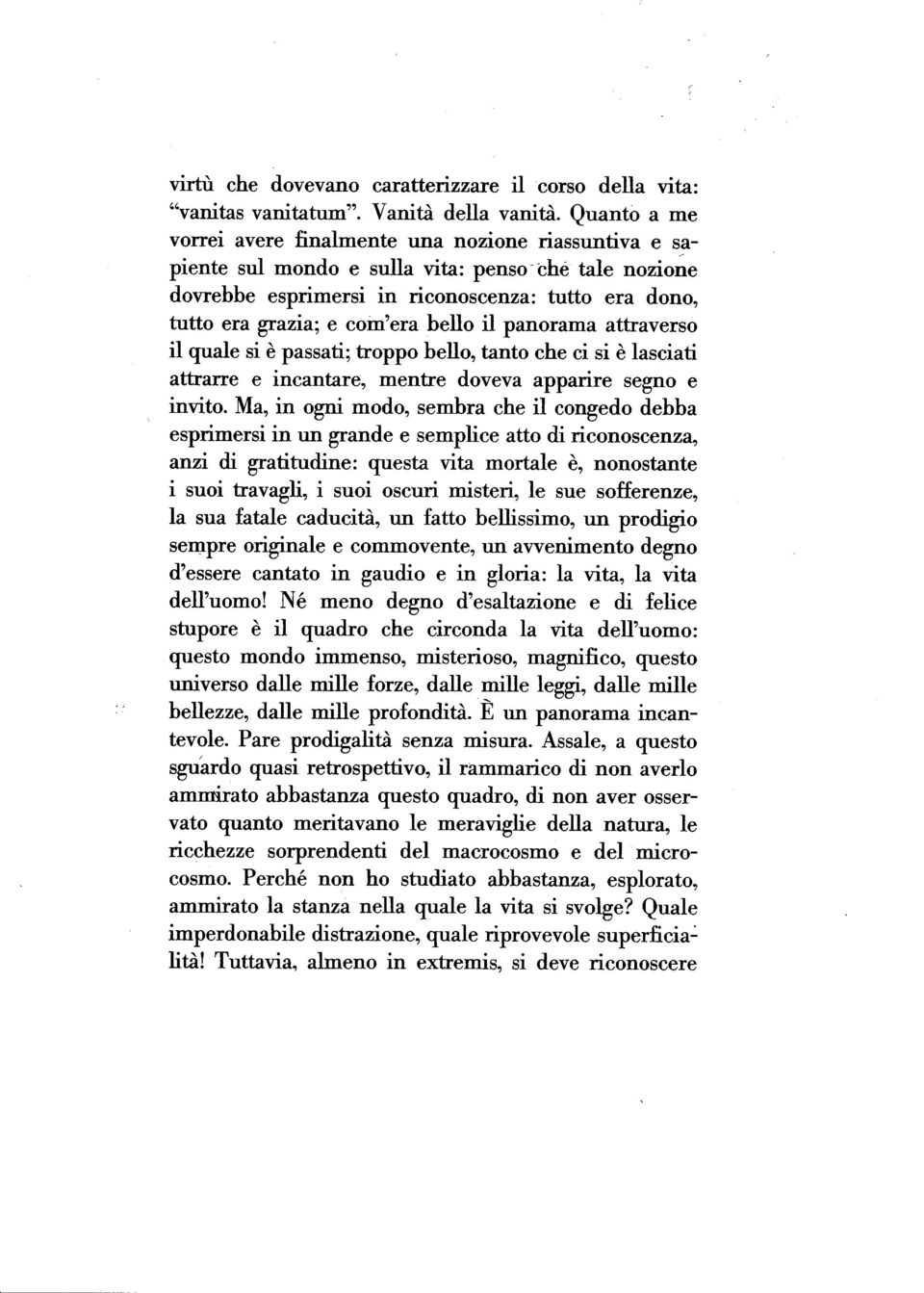 coin'era bello il panorama attraverso il quale si è passati; troppo bello, tanto che ci si è lasciati attrarre e incantare, mentre doveva apparire segno e invito.