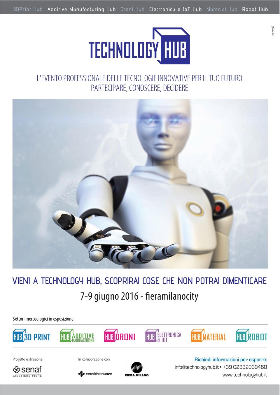 giugno 2016 - fieramilanocity Settori merceologici in esposizione HUB 3D PRINT HUB ADDITIVE MANUFACTURING HUB DRONI HUB ELETTRONICA & IOT HUB