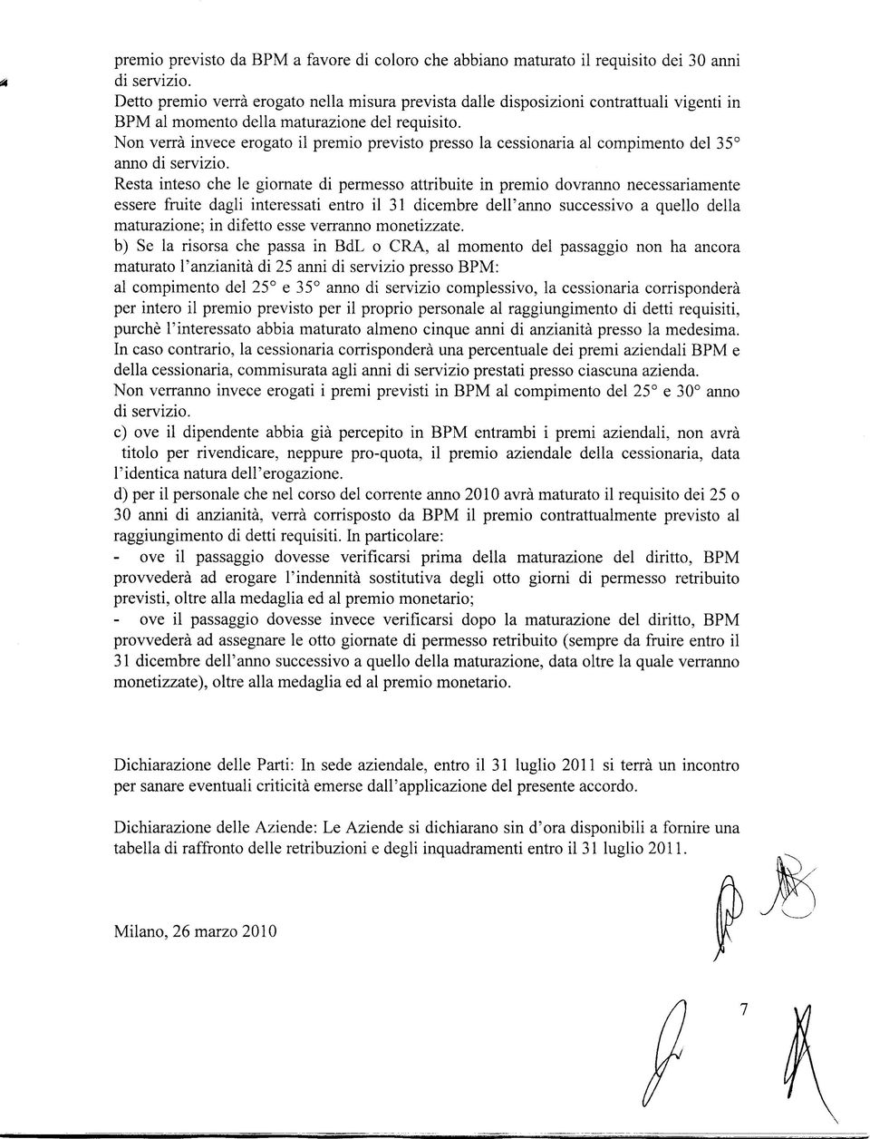 Non verrà invece erogato il premio previsto presso la cessionaria al compimento del 35 anno di servizio.