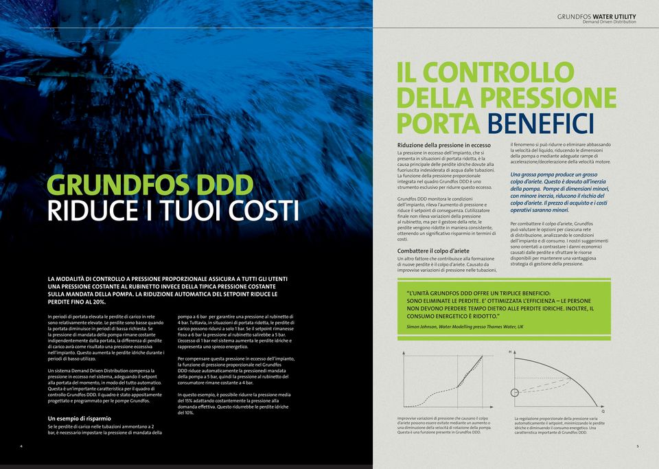 La funzione della pressione proporzionale integrata nel quadro Grundfos DDD è uno strumento esclusivo per ridurre questo eccesso.