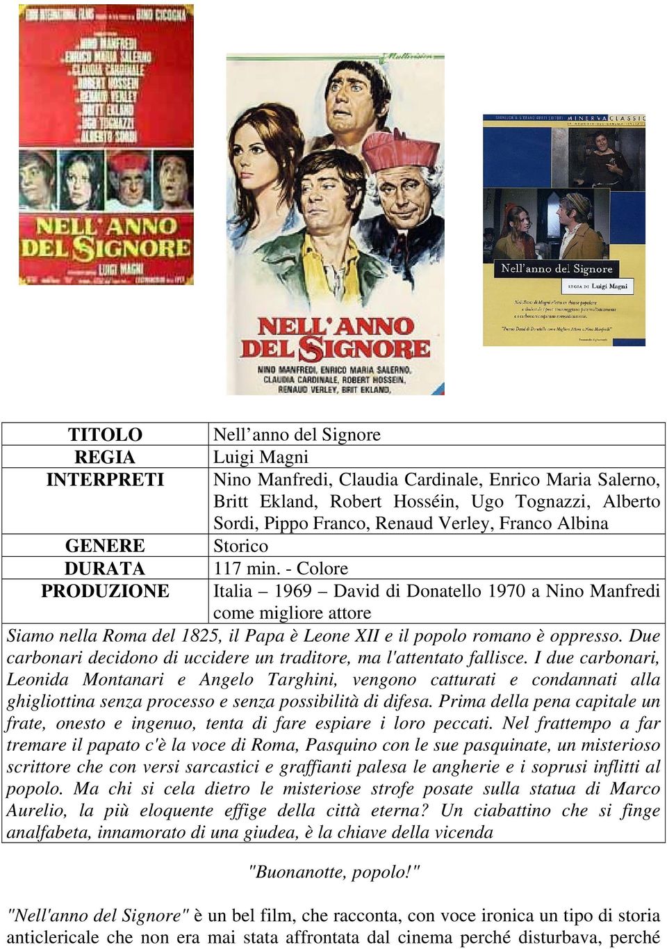 - Colore Italia 1969 David di Donatello 1970 a Nino Manfredi come migliore attore Siamo nella Roma del 1825, il Papa è Leone XII e il popolo romano è oppresso.
