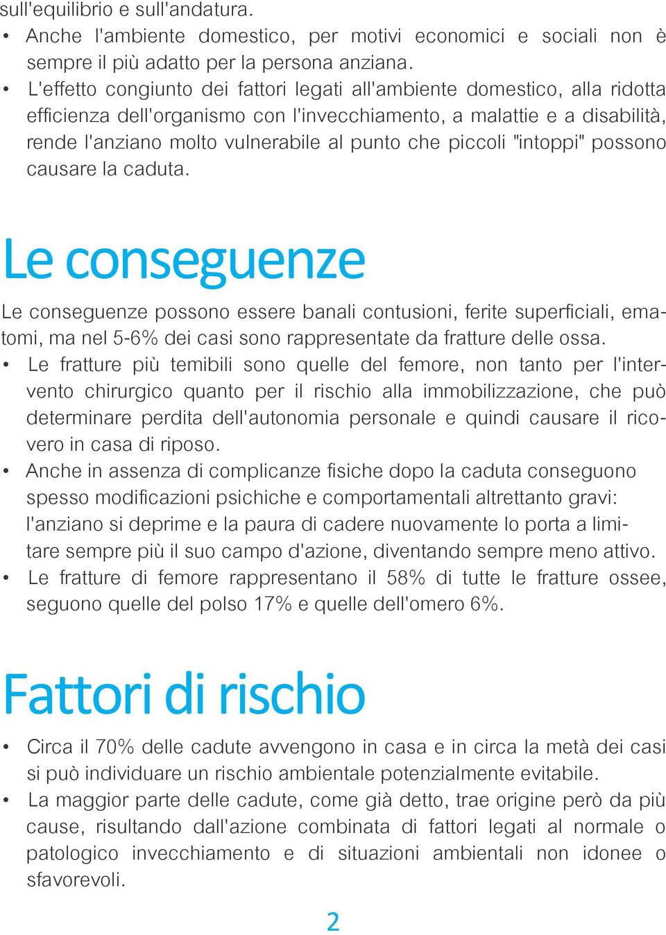 piccoli "intoppi" possono causare la caduta.