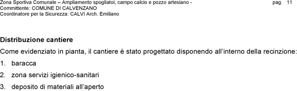 11 Distribuzione cantiere Come evidenziato in pianta, il cantiere è