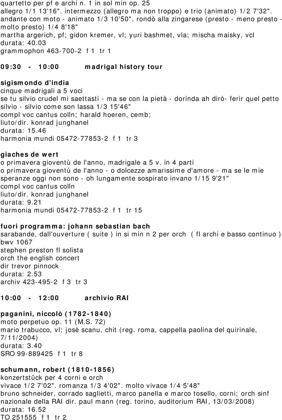 03 grammophon 463-700-2 f 1 tr 1 09:30-10:00 madrigal history tour sigismondo d'india cinque madrigali a 5 voci se tu silvio crudel mi saettasti - ma se con la pietà - dorinda ah dirò- ferir quel