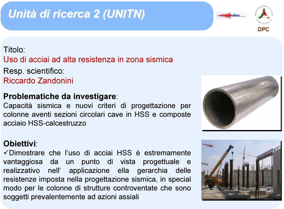 cave in HSS e composte acciaio HSS-calcestruzzo Obiettivi: Dimostrare che l uso l di acciai HSS è estremamente vantaggiosa da un punto di vista