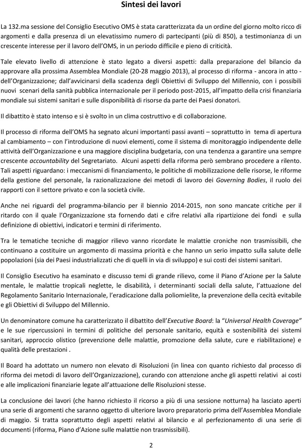 testimonianza di un crescente interesse per il lavoro dell OMS, in un periodo difficile e pieno di criticità.