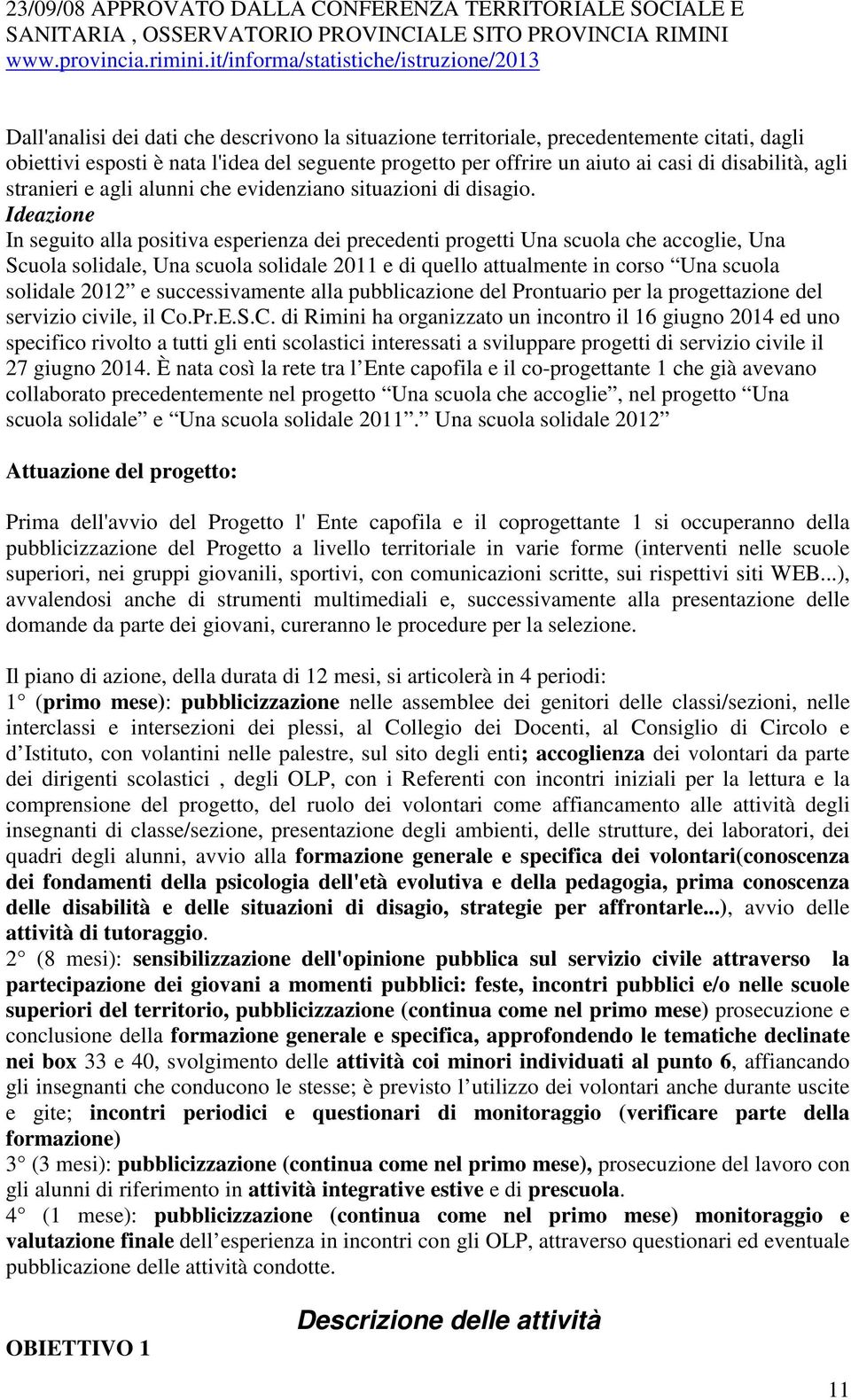 un aiuto ai casi di disabilità, agli stranieri e agli alunni che evidenziano situazioni di disagio.