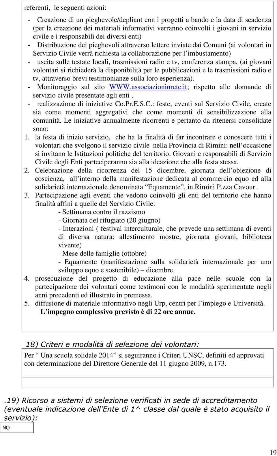 uscita sulle testate locali, trasmissioni radio e tv, conferenza stampa, (ai giovani volontari si richiederà la disponibilità per le pubblicazioni e le trasmissioni radio e tv, attraverso brevi