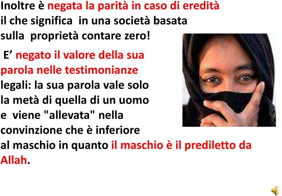 E negato il valore della sua parola nelle testimonianze legali: la sua parola vale