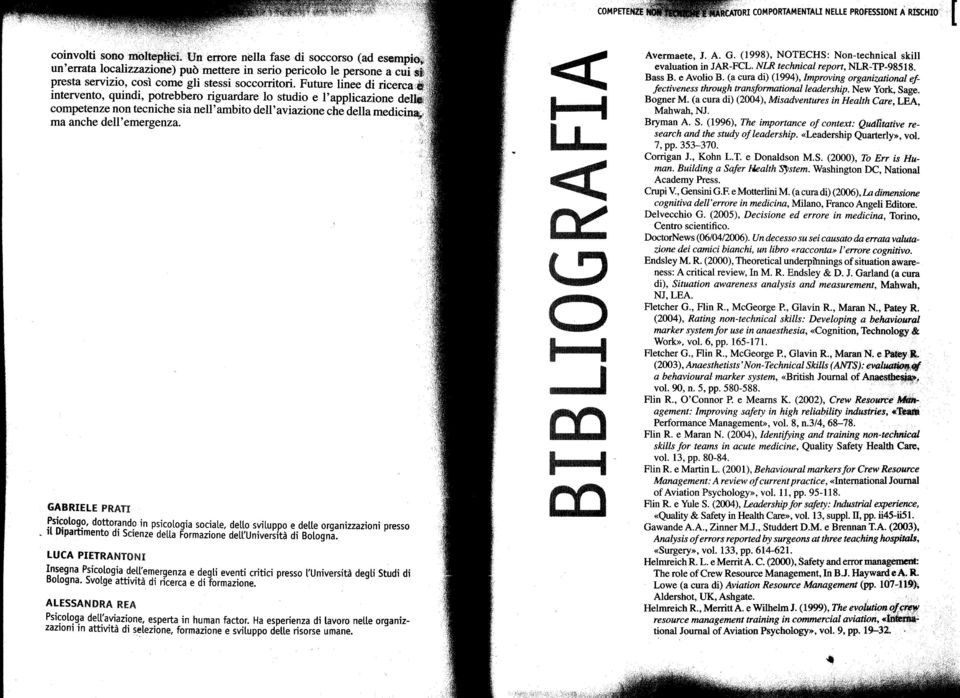 Future linee di ricerc intervento, quindi, potrebbero riguardare 10 studio e l'applicazione de competenze non tecniche sia nell'ambito dell'aviazione che della medicin~ ma anche dell'emergenza'i\