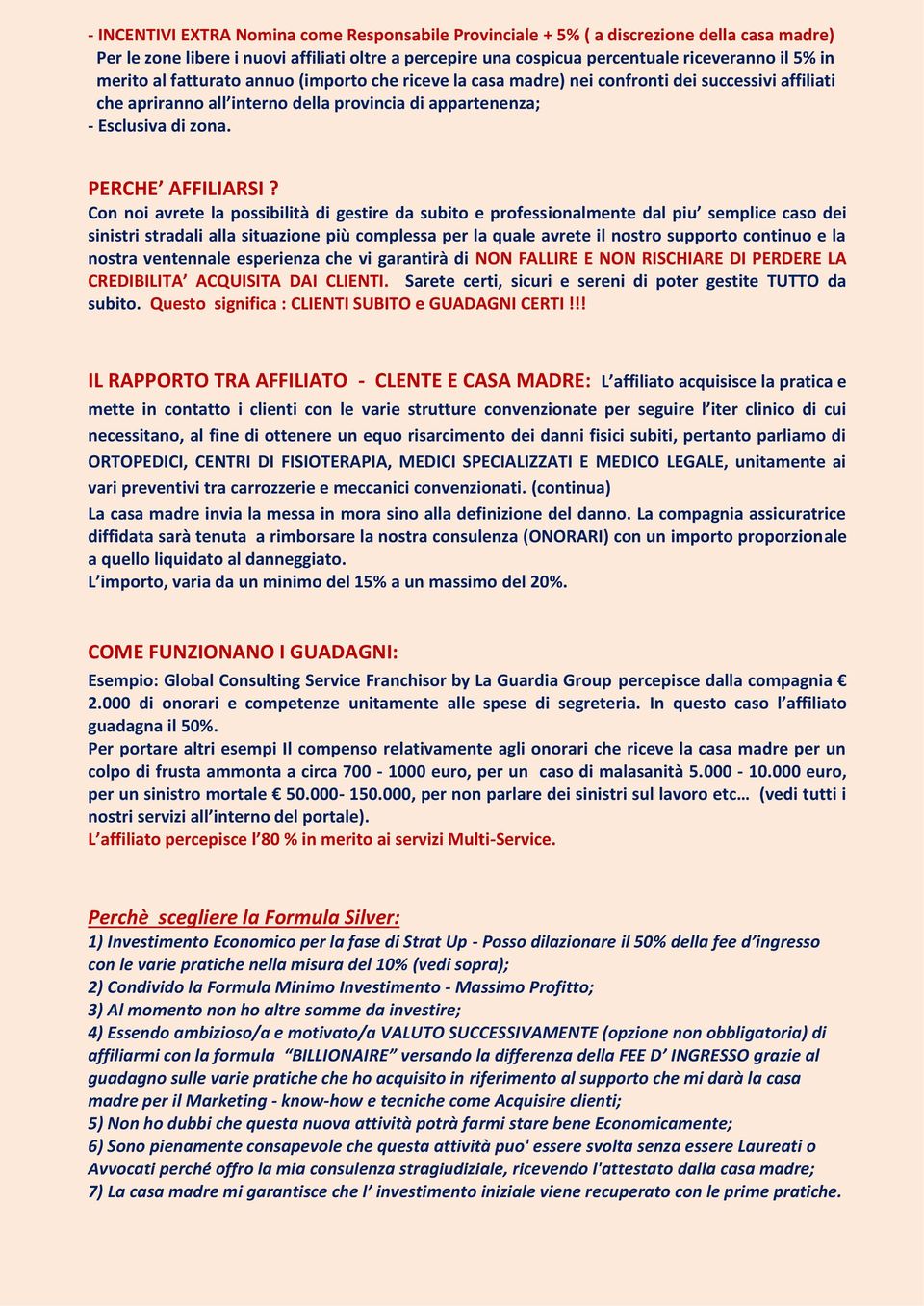 Con noi avrete la possibilità di gestire da subito e professionalmente dal piu semplice caso dei sinistri stradali alla situazione più complessa per la quale avrete il nostro supporto continuo e la