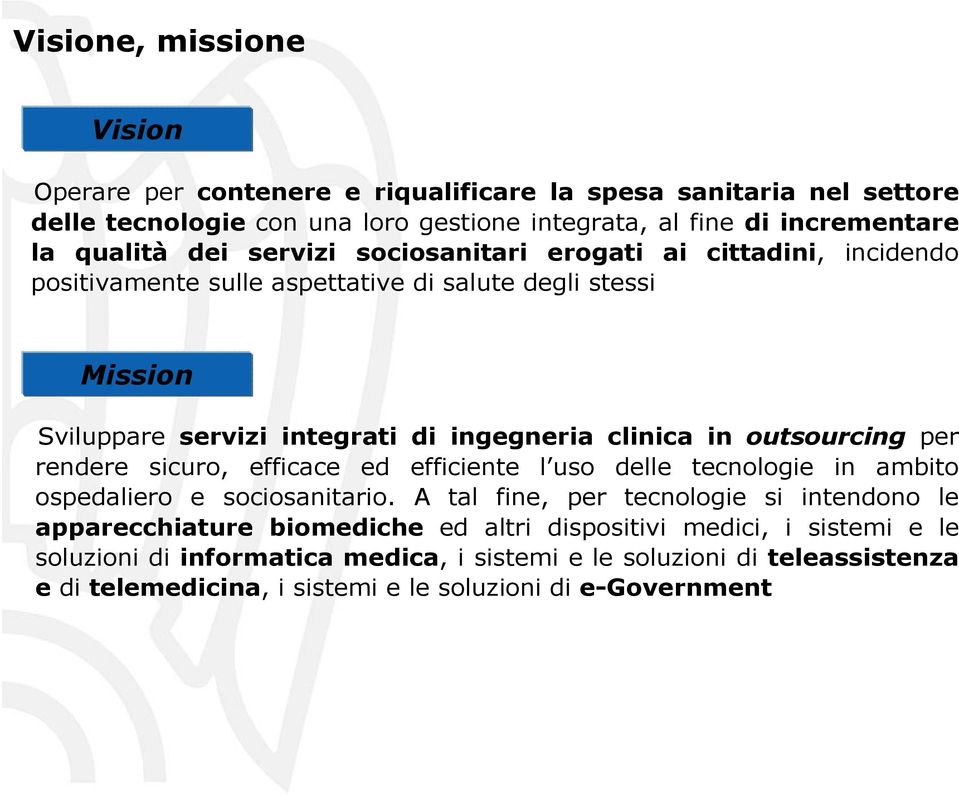 outsourcing per rendere sicuro, efficace ed efficiente l uso delle tecnologie in ambito ospedaliero e sociosanitario A tal fine, per tecnologie si intendono le apparecchiature