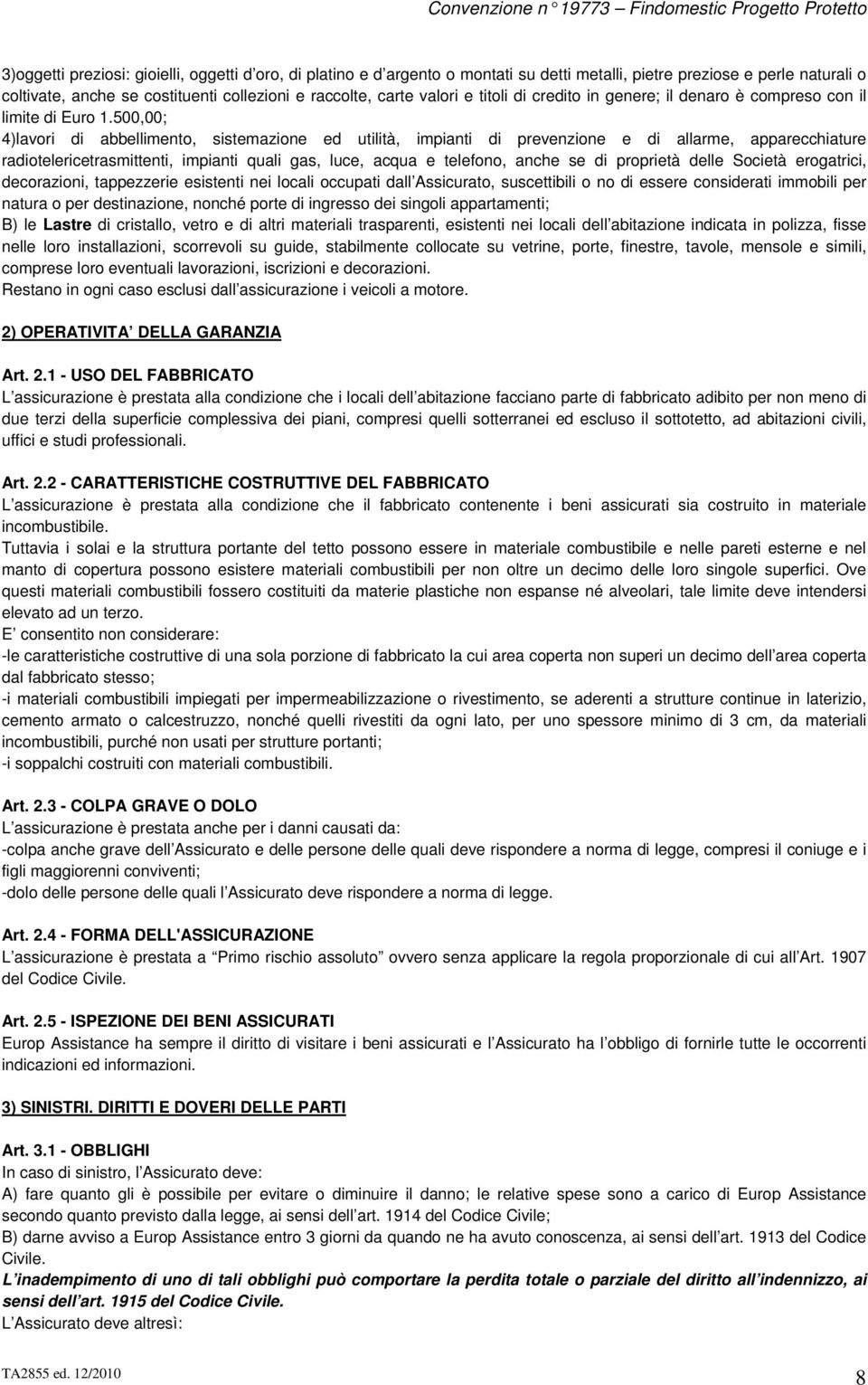 500,00; 4)lavori di abbellimento, sistemazione ed utilità, impianti di prevenzione e di allarme, apparecchiature radiotelericetrasmittenti, impianti quali gas, luce, acqua e telefono, anche se di