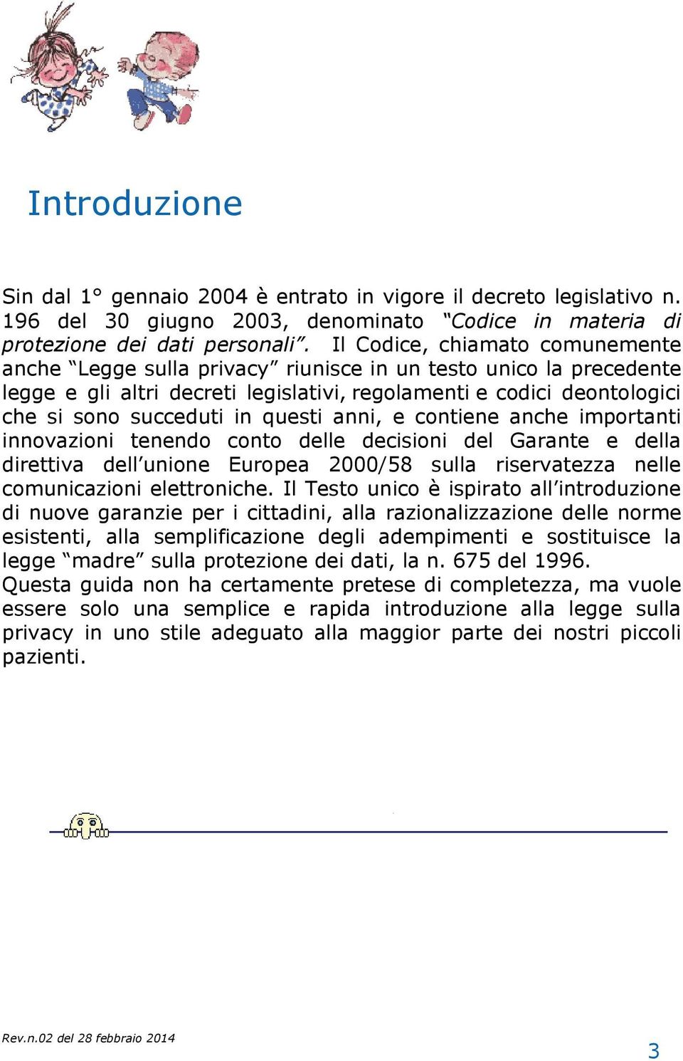 questi anni, e contiene anche importanti innovazioni tenendo conto delle decisioni del Garante e della direttiva dell unione Europea 2000/58 sulla riservatezza nelle comunicazioni elettroniche.