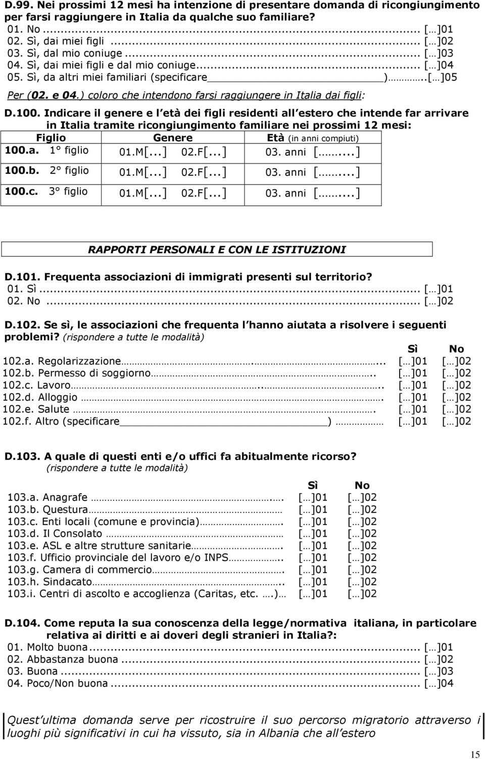 ) coloro che intendono farsi raggiungere in Italia dai figli: D.100.