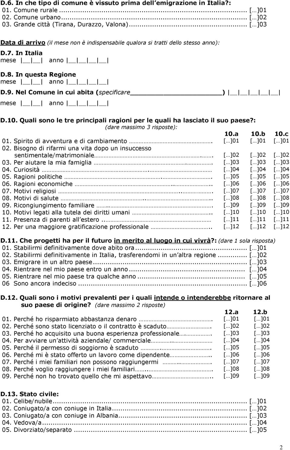 Nel Comune in cui abita (specificare ) mese anno D.10. Quali sono le tre principali ragioni per le quali ha lasciato il suo paese?: (dare massimo 3 risposte): 10.a 10.b 10.c 01.