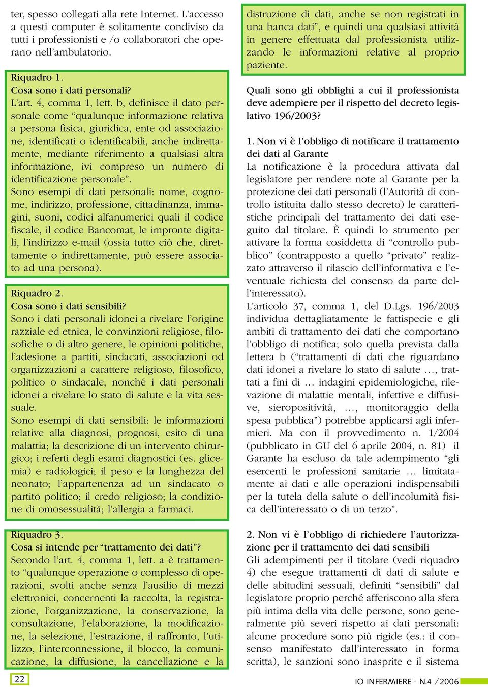 b, definisce il dato personale come qualunque informazione relativa a persona fisica, giuridica, ente od associazione, identificati o identificabili, anche indirettamente, mediante riferimento a