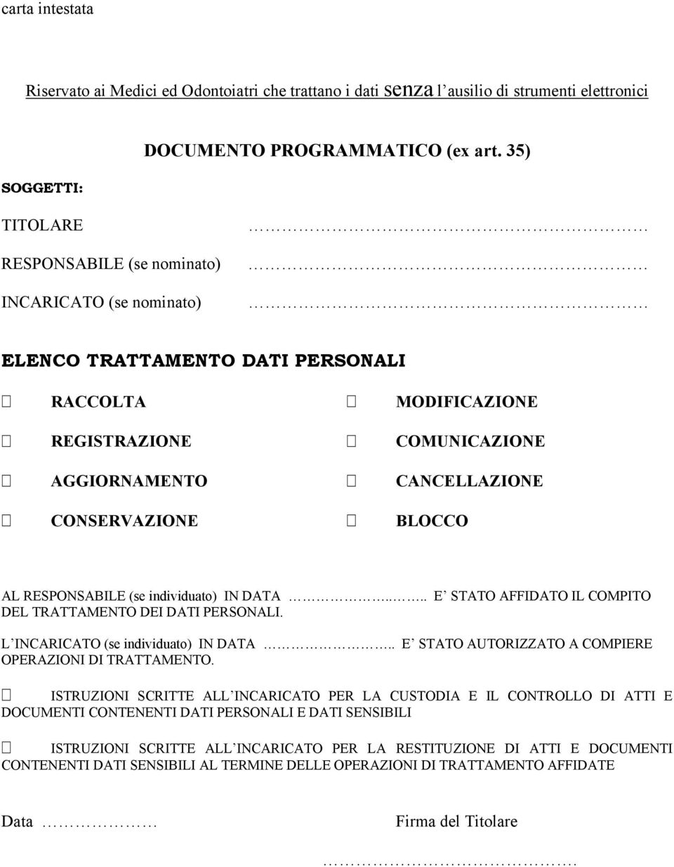 AL RESPONSABILE (se individuato) IN DATA.... E STATO AFFIDATO IL COMPITO DEL TRATTAMENTO DEI DATI PERSONALI. L INCARICATO (se individuato) IN DATA.