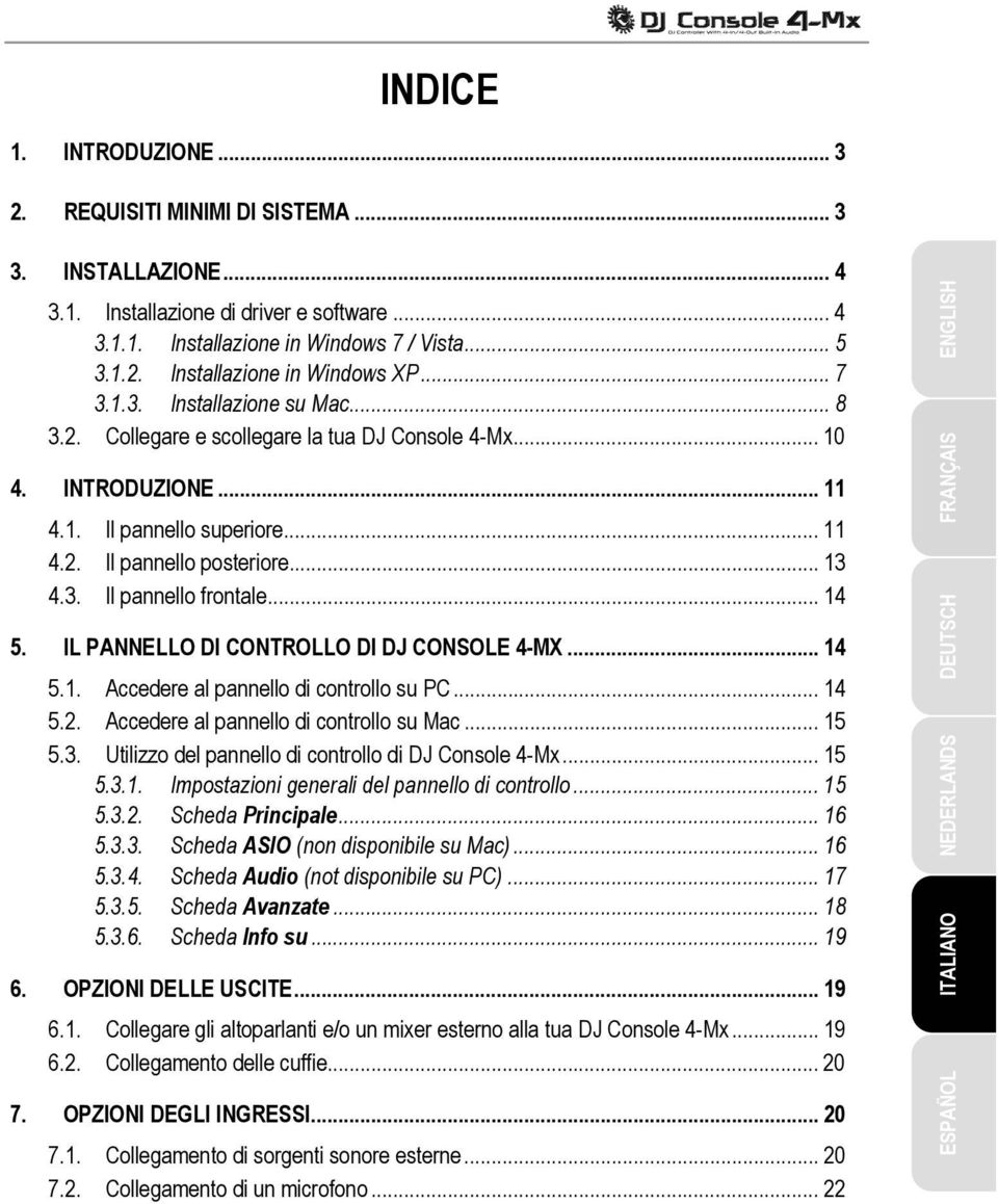 .. 14 5. IL PANNELLO DI CONTROLLO DI DJ CONSOLE 4-MX... 14 5.1. Accedere al pannello di controllo su PC... 14 5.2. Accedere al pannello di controllo su Mac... 15 5.3.