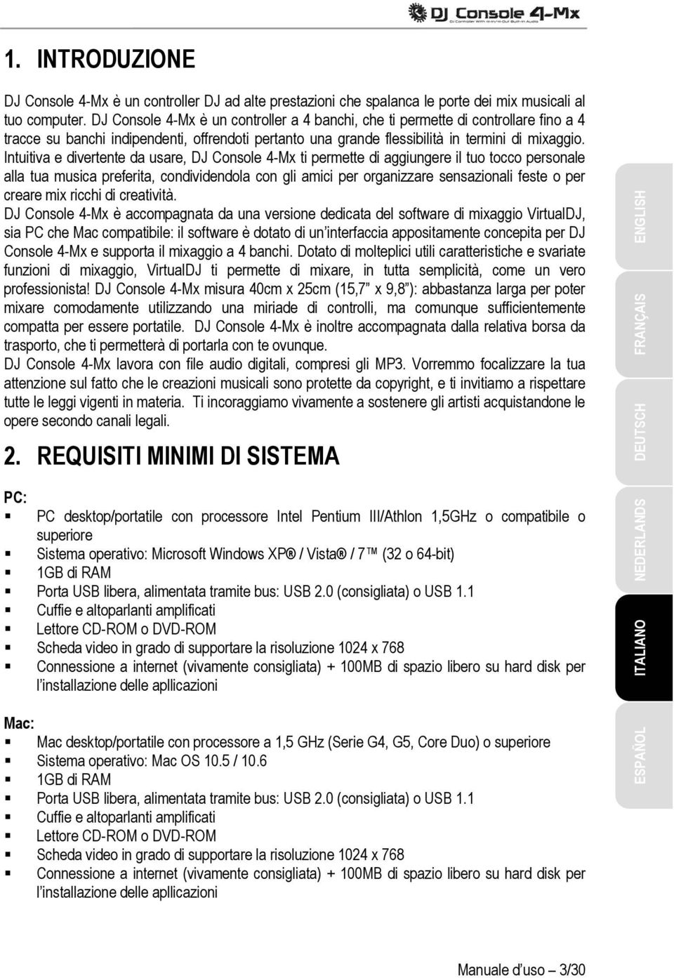 Intuitiva e divertente da usare, DJ Console 4-Mx ti permette di aggiungere il tuo tocco personale alla tua musica preferita, condividendola con gli amici per organizzare sensazionali feste o per