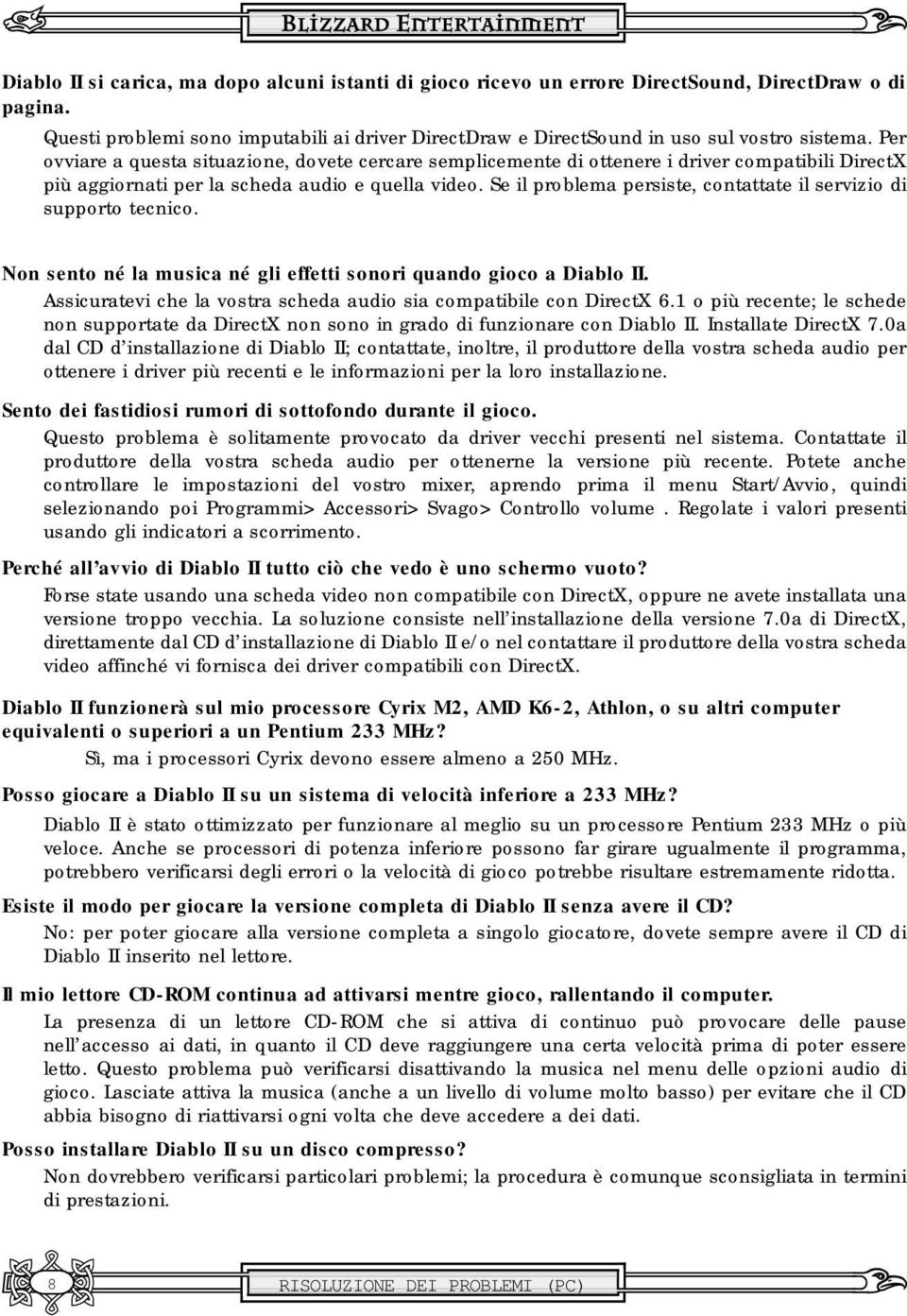 Se il problema persiste, contattate il servizio di supporto tecnico. Non sento né la musica né gli effetti sonori quando gioco a Diablo II.