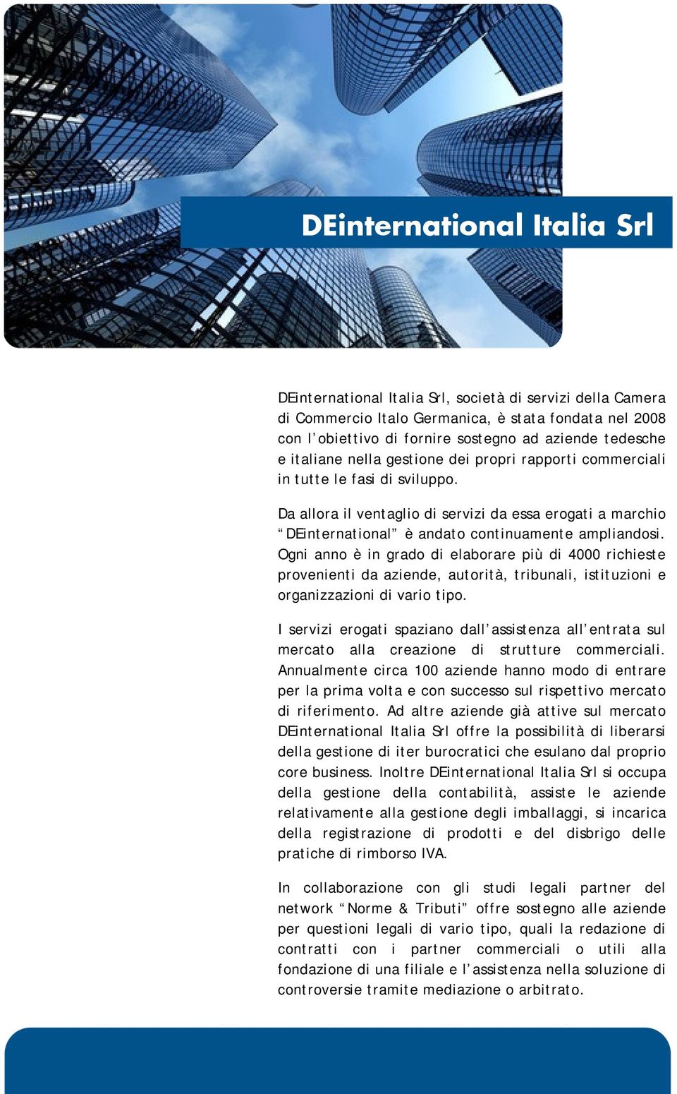 Ogni anno è in grado di elaborare più di 4000 richieste provenienti da aziende, autorità, tribunali, istituzioni e organizzazioni di vario tipo.