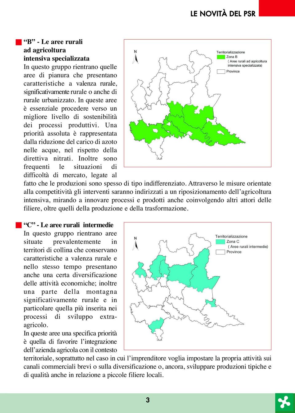 Una priorità assoluta è rappresentata dalla riduzione del carico di azoto nelle acque, nel rispetto della direttiva nitrati.